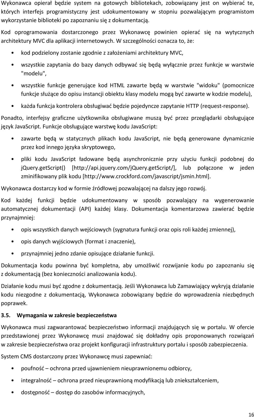 W szczególności oznacza to, że: kod podzielony zostanie zgodnie z założeniami architektury MVC, wszystkie zapytania do bazy danych odbywać się będą wyłącznie przez funkcje w warstwie "modelu",