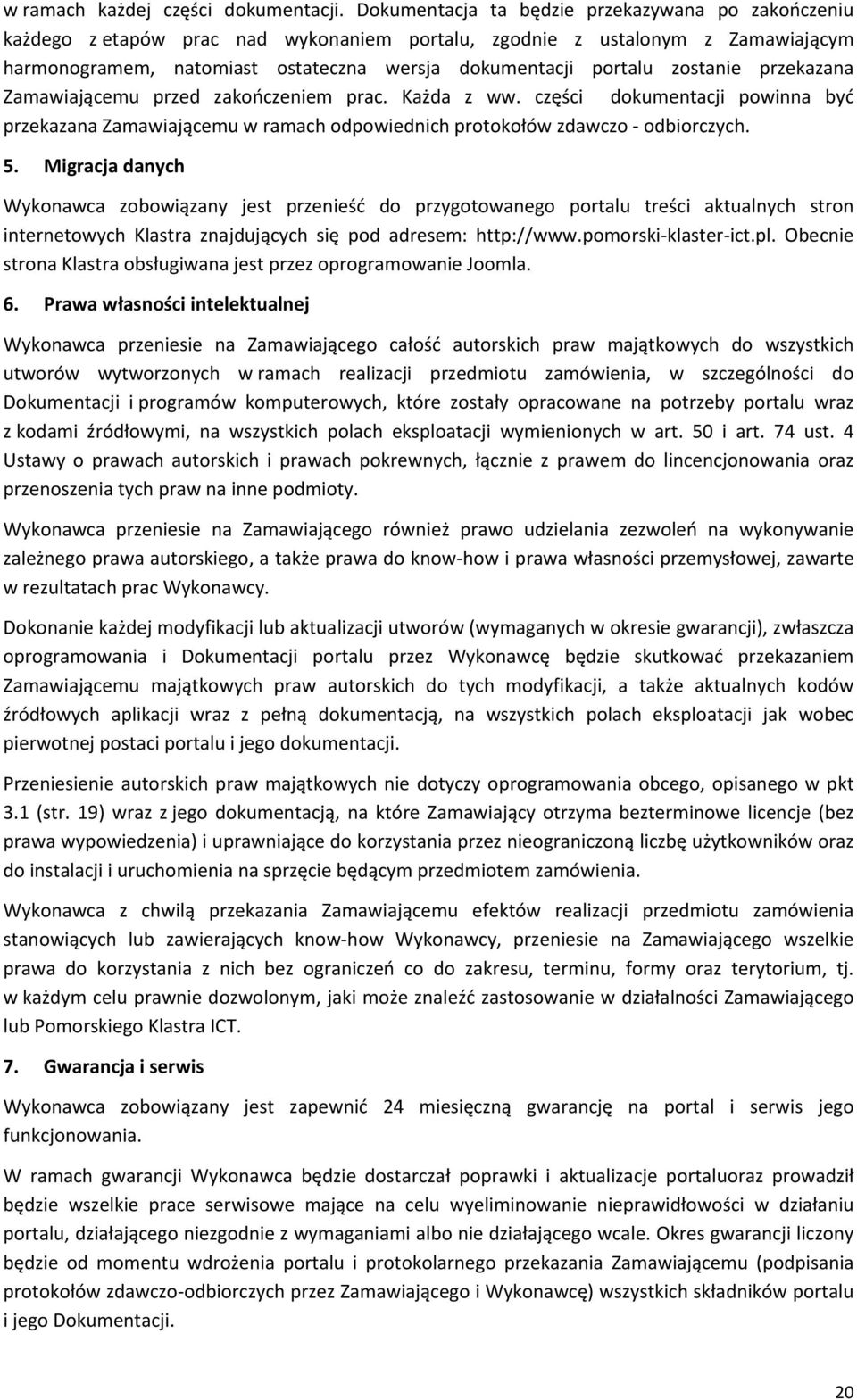 zostanie przekazana Zamawiającemu przed zakończeniem prac. Każda z ww. części dokumentacji powinna być przekazana Zamawiającemu w ramach odpowiednich protokołów zdawczo odbiorczych. 5.