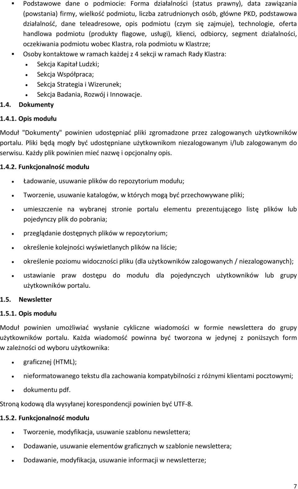 podmiotu w Klastrze; Osoby kontaktowe w ramach każdej z 4 sekcji w ramach Rady Klastra: Sekcja Kapitał Ludzki; Sekcja Współpraca; Sekcja Strategia i Wizerunek; Sekcja Badania, Rozwój i Innowacje. 1.4. Dokumenty 1.