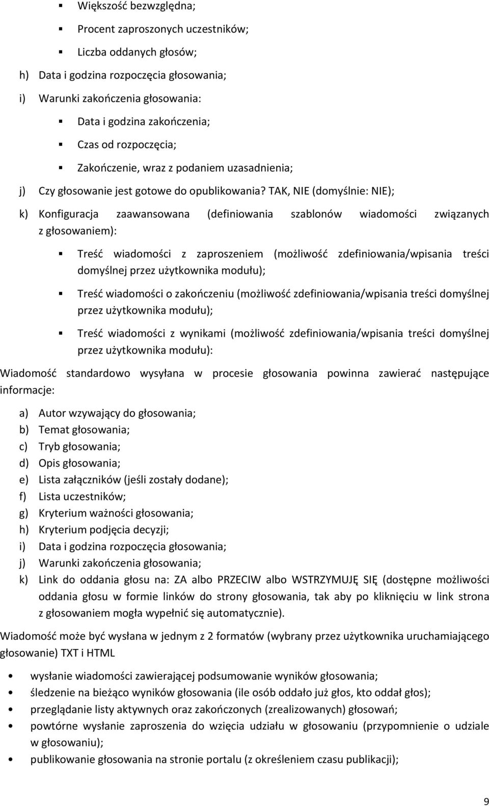 TAK, NIE (domyślnie: NIE); k) Konfiguracja zaawansowana (definiowania szablonów wiadomości związanych z głosowaniem): Treść wiadomości z zaproszeniem (możliwość zdefiniowania/wpisania treści