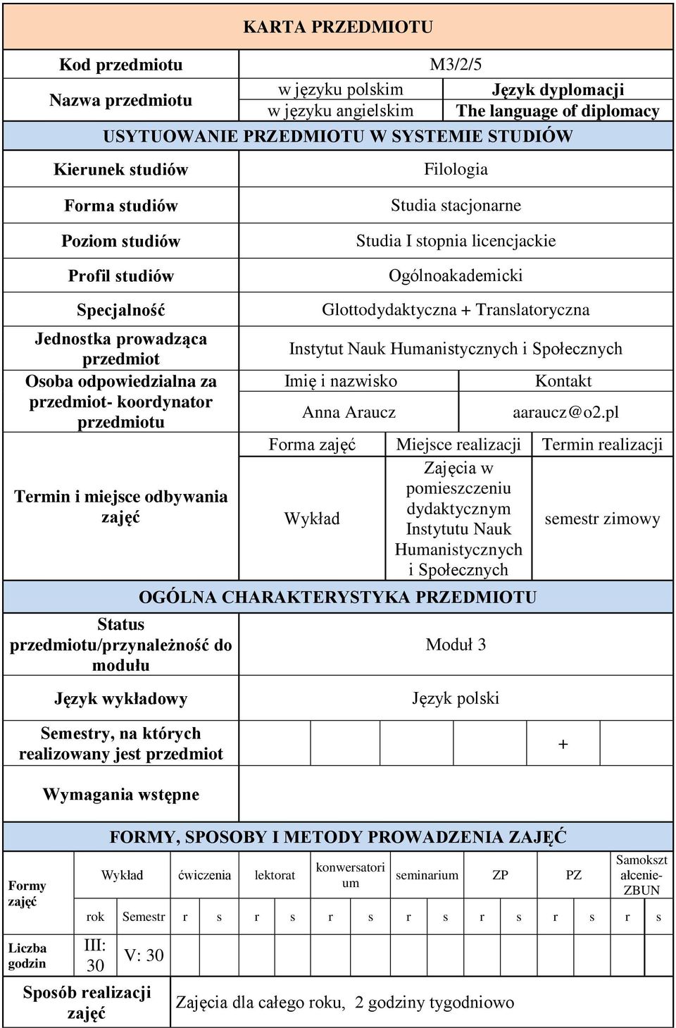 koordynator przedmiotu Termin i miejsce odbywania zajęć Status przedmiotu/przynależność do modułu Język wykładowy Glottodydaktyczna + Translatoryczna Instytut Nauk Humanistycznych i Społecznych Imię