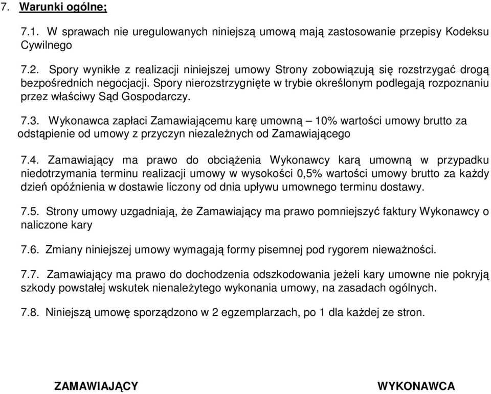 Spory nierozstrzygnięte w trybie określonym podlegają rozpoznaniu przez właściwy Sąd Gospodarczy. 7.3.