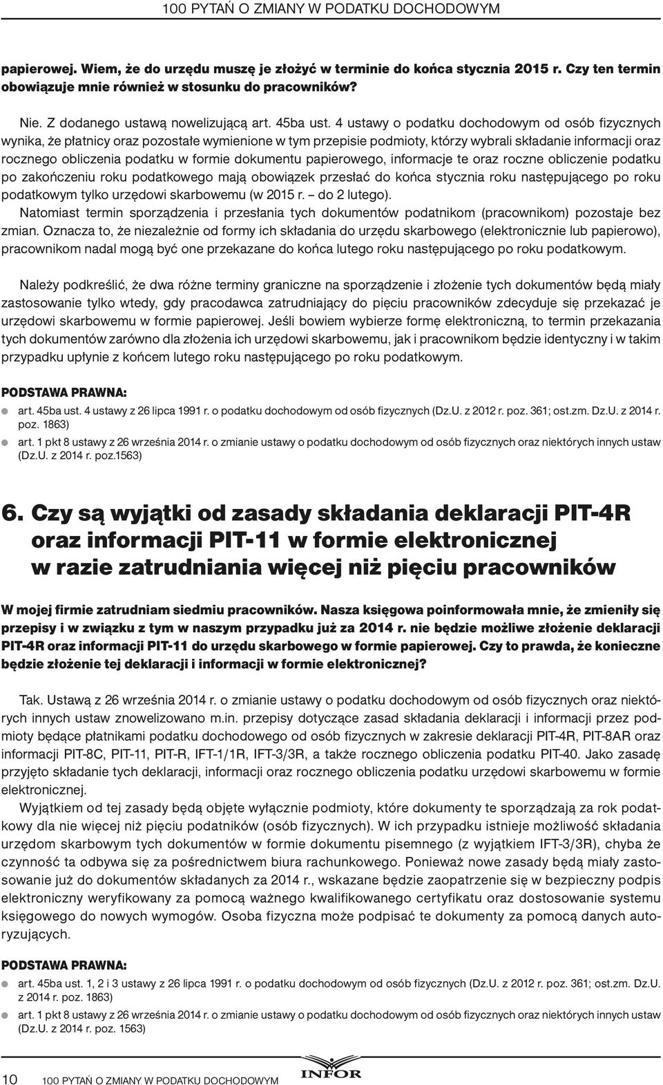 4 ustawy o podatku dochodowym od osób fizycznych wynika, że płatnicy oraz pozostałe wymienione w tym przepisie podmioty, którzy wybrali składanie informacji oraz rocznego obliczenia podatku w formie