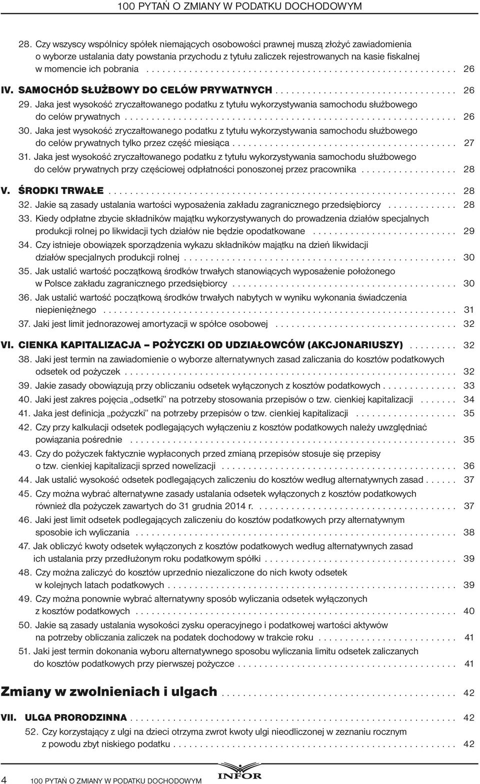 pobrania... 26 IV. SAMOCHÓD SŁUŻBOWY DO CELÓW PRYWATNYCH.... 26 29. Jaka jest wysokość zryczałtowanego podatku z tytułu wykorzystywania samochodu służbowego do celów prywatnych.... 26 30.