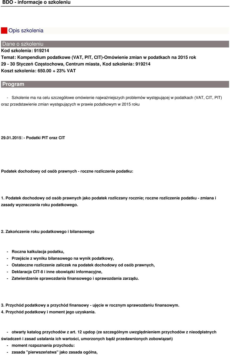 00 + 23% VAT Program - Szkolenie ma na celu szczegółowe omówienie najważniejszych problemów występującej w podatkach (VAT, CIT, PIT) oraz przedstawienie zmian występujących w prawie podatkowym w 2015