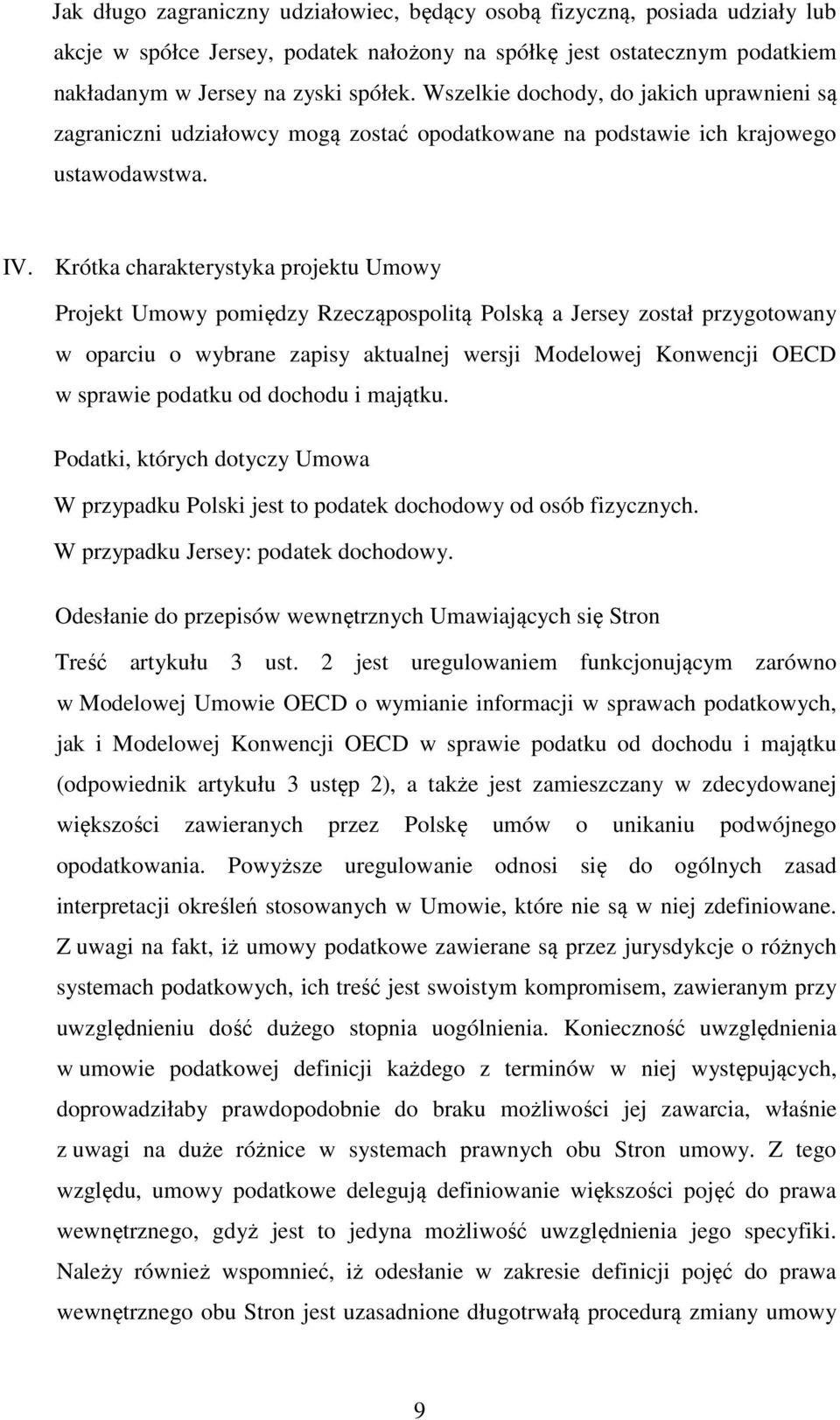 Krótka charakterystyka projektu Umowy Projekt Umowy pomiędzy Rzecząpospolitą Polską a Jersey został przygotowany w oparciu o wybrane zapisy aktualnej wersji Modelowej Konwencji OECD w sprawie podatku