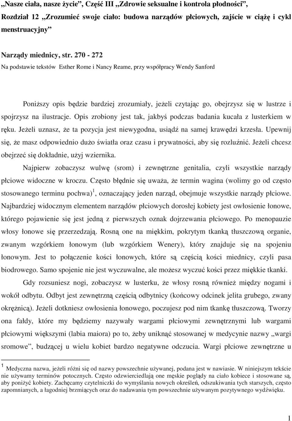 Opis zrobiony jest tak, jakbyś podczas badania kucała z lusterkiem w ręku. JeŜeli uznasz, Ŝe ta pozycja jest niewygodna, usiądź na samej krawędzi krzesła.