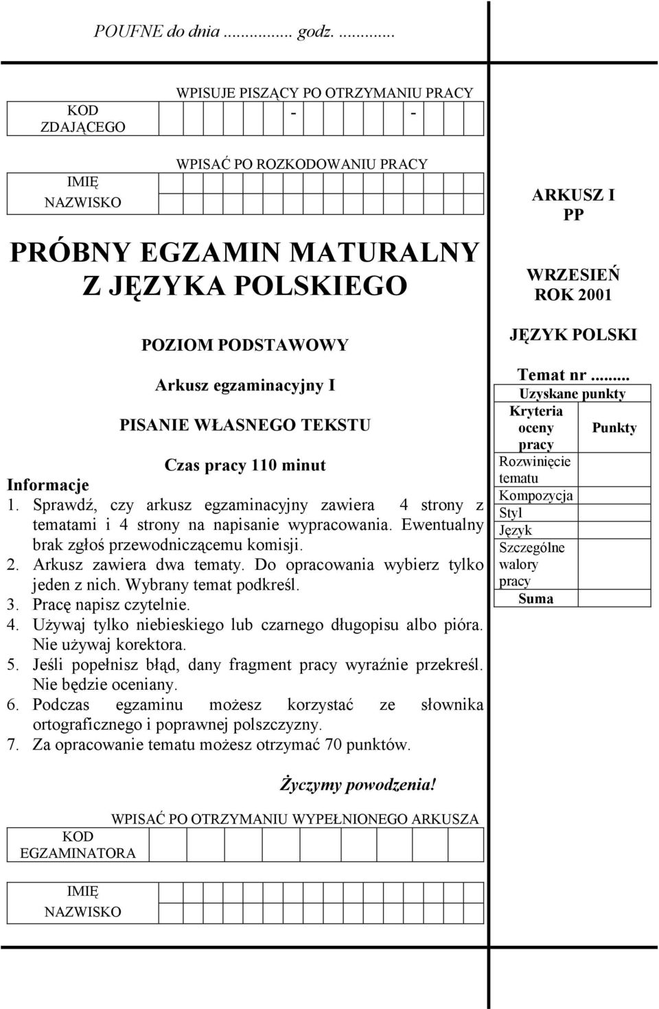 110 minut Informacje 1. Sprawdź, czy arkusz egzaminacyjny zawiera 4 strony z tematami i 4 strony na napisanie wypracowania. Ewentualny brak zgłoś przewodniczącemu komisji. 2.