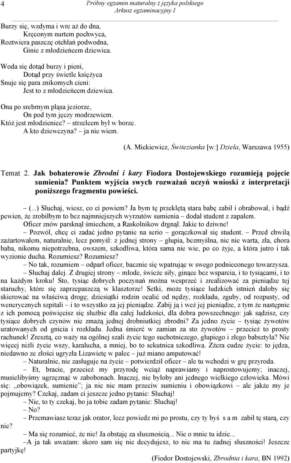 Któż jest młodzieniec? strzelcem był w borze. A kto dziewczyna? ja nie wiem. (A. Mickiewicz, Świtezianka [w:] Dzieła, Warszawa 1955) Temat 2.