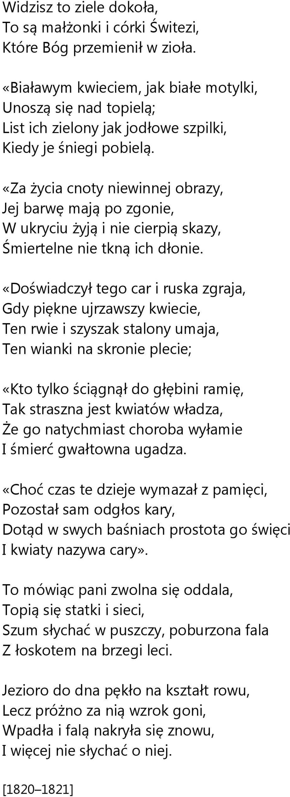 «Za życia cnoty niewinnej obrazy, Jej barwę mają po zgonie, W ukryciu żyją i nie cierpią skazy, Śmiertelne nie tkną ich dłonie.