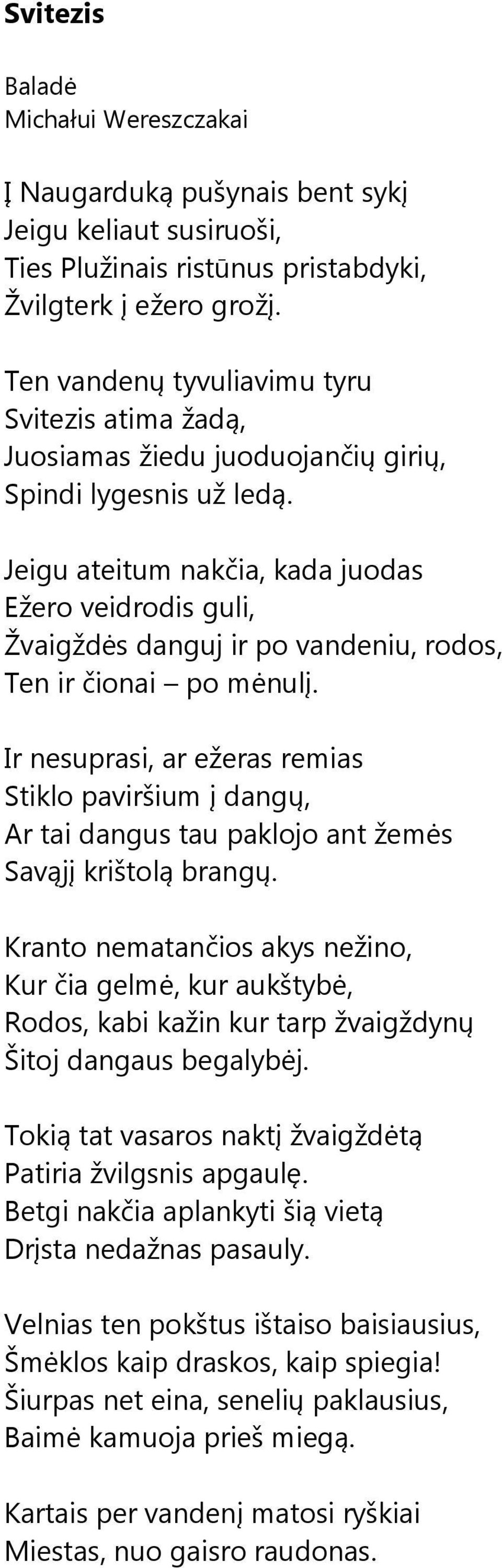 Jeigu ateitum nakčia, kada juodas Ežero veidrodis guli, Žvaigždės danguj ir po vandeniu, rodos, Ten ir čionai po mėnulį.