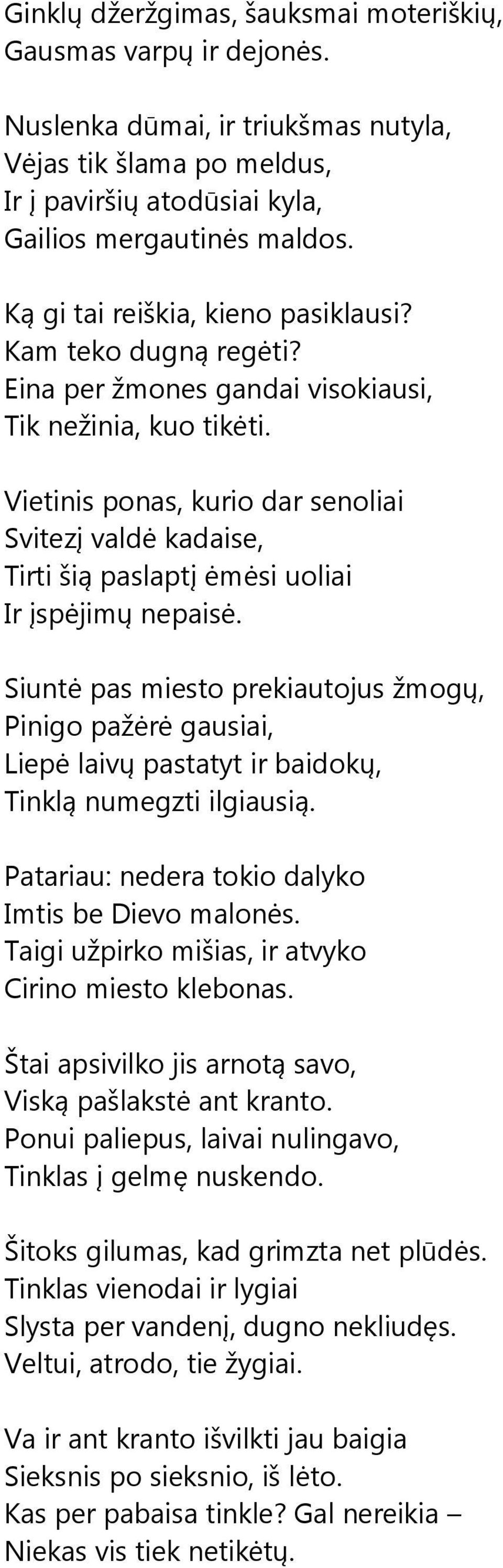 Vietinis ponas, kurio dar senoliai Svitezį valdė kadaise, Tirti šią paslaptį ėmėsi uoliai Ir įspėjimų nepaisė.