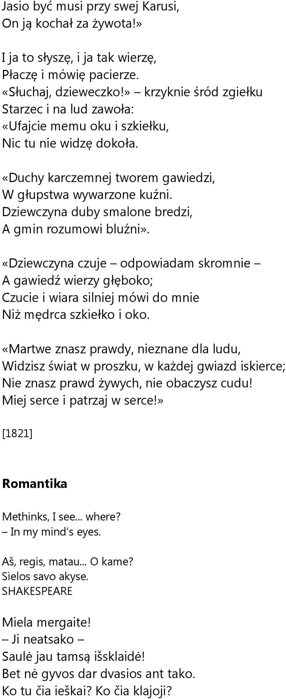 Dziewczyna duby smalone bredzi, A gmin rozumowi bluźni». «Dziewczyna czuje odpowiadam skromnie A gawiedź wierzy głęboko; Czucie i wiara silniej mówi do mnie Niż mędrca szkiełko i oko.