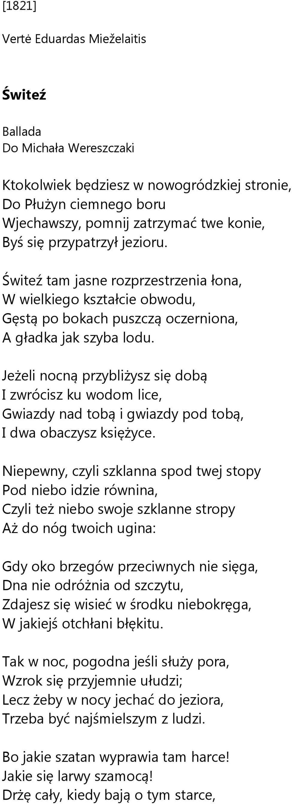 Jeżeli nocną przybliżysz się dobą I zwrócisz ku wodom lice, Gwiazdy nad tobą i gwiazdy pod tobą, I dwa obaczysz księżyce.