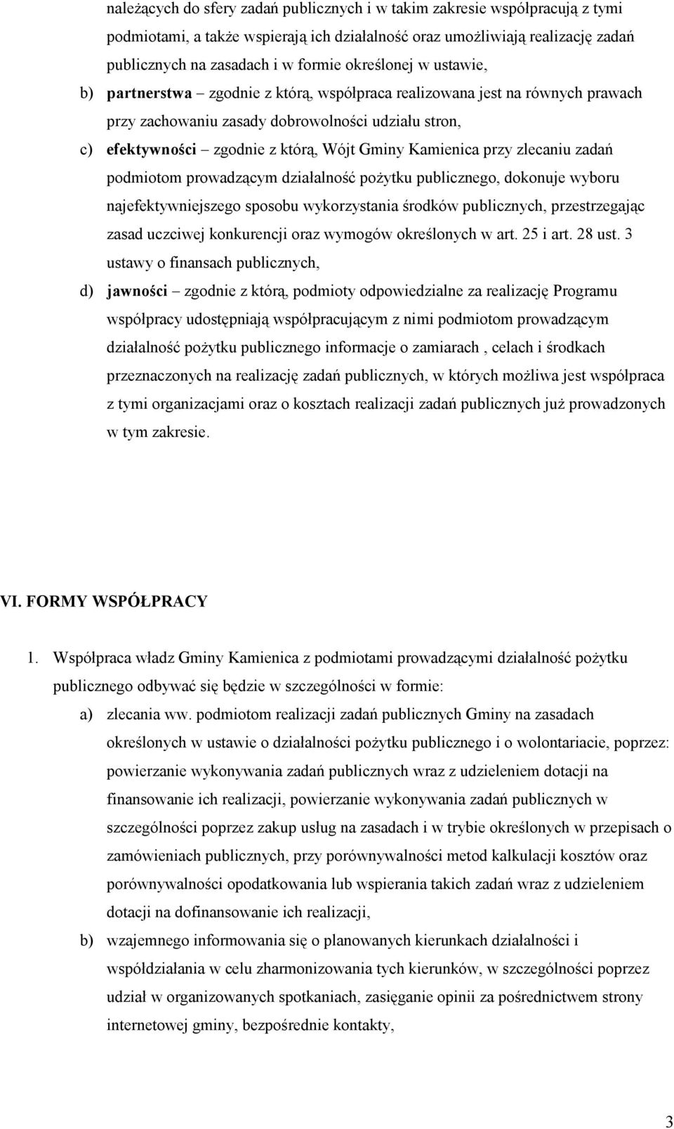 Kamienica przy zlecaniu zadań podmiotom prowadzącym działalność pożytku publicznego, dokonuje wyboru najefektywniejszego sposobu wykorzystania środków publicznych, przestrzegając zasad uczciwej