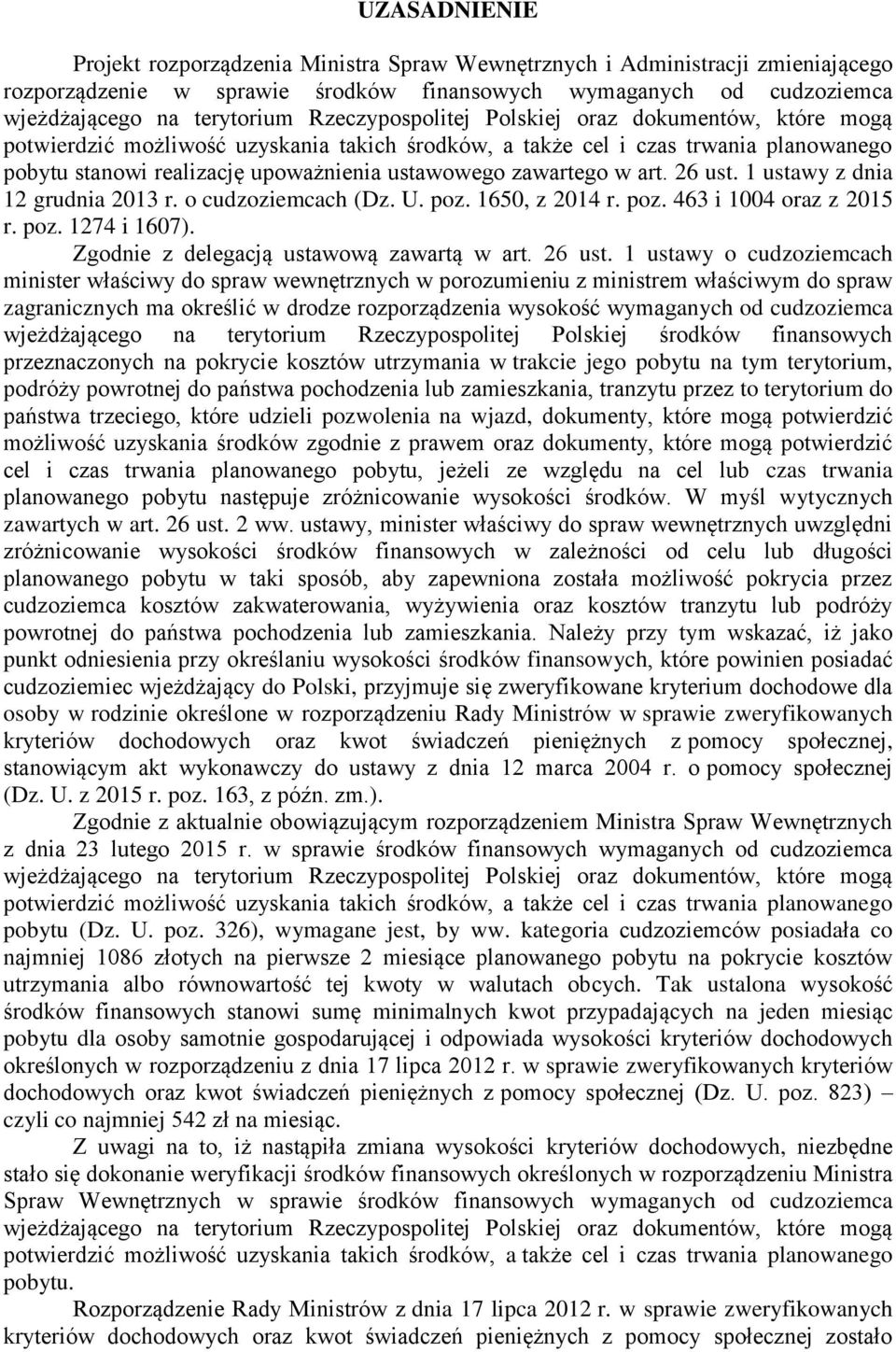 zawartego w art. 26 ust. 1 ustawy z dnia 12 grudnia 2013 r. o cudzoziemcach (Dz. U. poz. 1650, z 2014 r. poz. 463 i 1004 oraz z 2015 r. poz. 1274 i 1607). Zgodnie z delegacją ustawową zawartą w art.