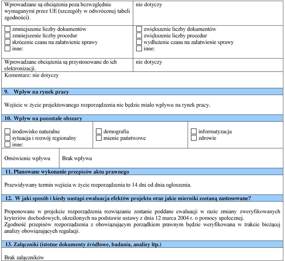 Komentarz: nie dotyczy nie dotyczy zwiększenie liczby dokumentów zwiększenie liczby procedur wydłużenie czasu na załatwienie sprawy inne: nie dotyczy 9.