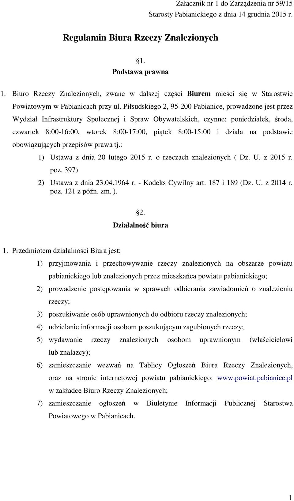 Piłsudskiego 2, 95-200 Pabianice, prowadzone jest przez Wydział Infrastruktury Społecznej i Spraw Obywatelskich, czynne: poniedziałek, środa, czwartek 8:00-16:00, wtorek 8:00-17:00, piątek 8:00-15:00