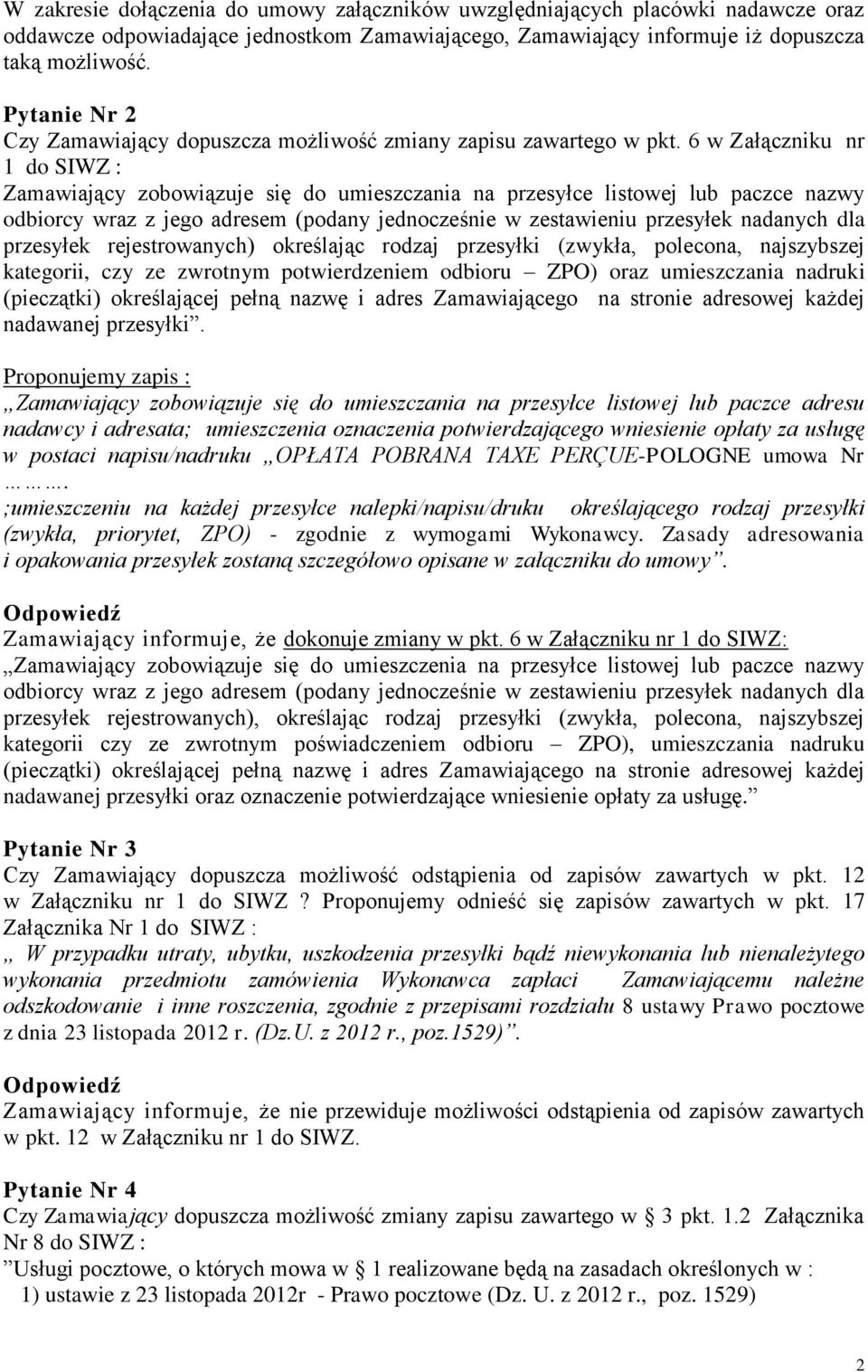 6 w Załączniku nr 1 do SIWZ : Zamawiający zobowiązuje się do umieszczania na przesyłce listowej lub paczce nazwy odbiorcy wraz z jego adresem (podany jednocześnie w zestawieniu przesyłek nadanych dla