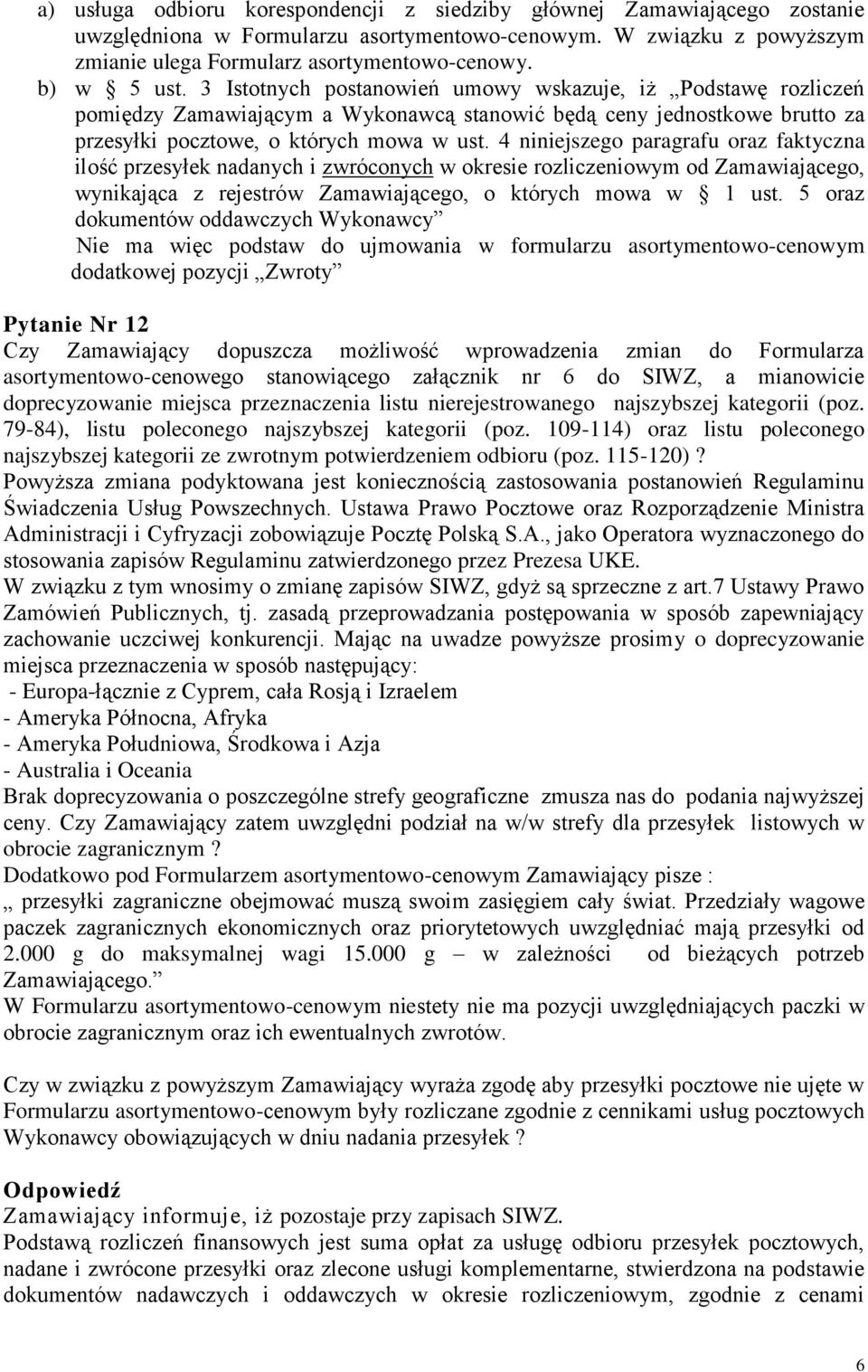 4 niniejszego paragrafu oraz faktyczna ilość przesyłek nadanych i zwróconych w okresie rozliczeniowym od Zamawiającego, wynikająca z rejestrów Zamawiającego, o których mowa w 1 ust.