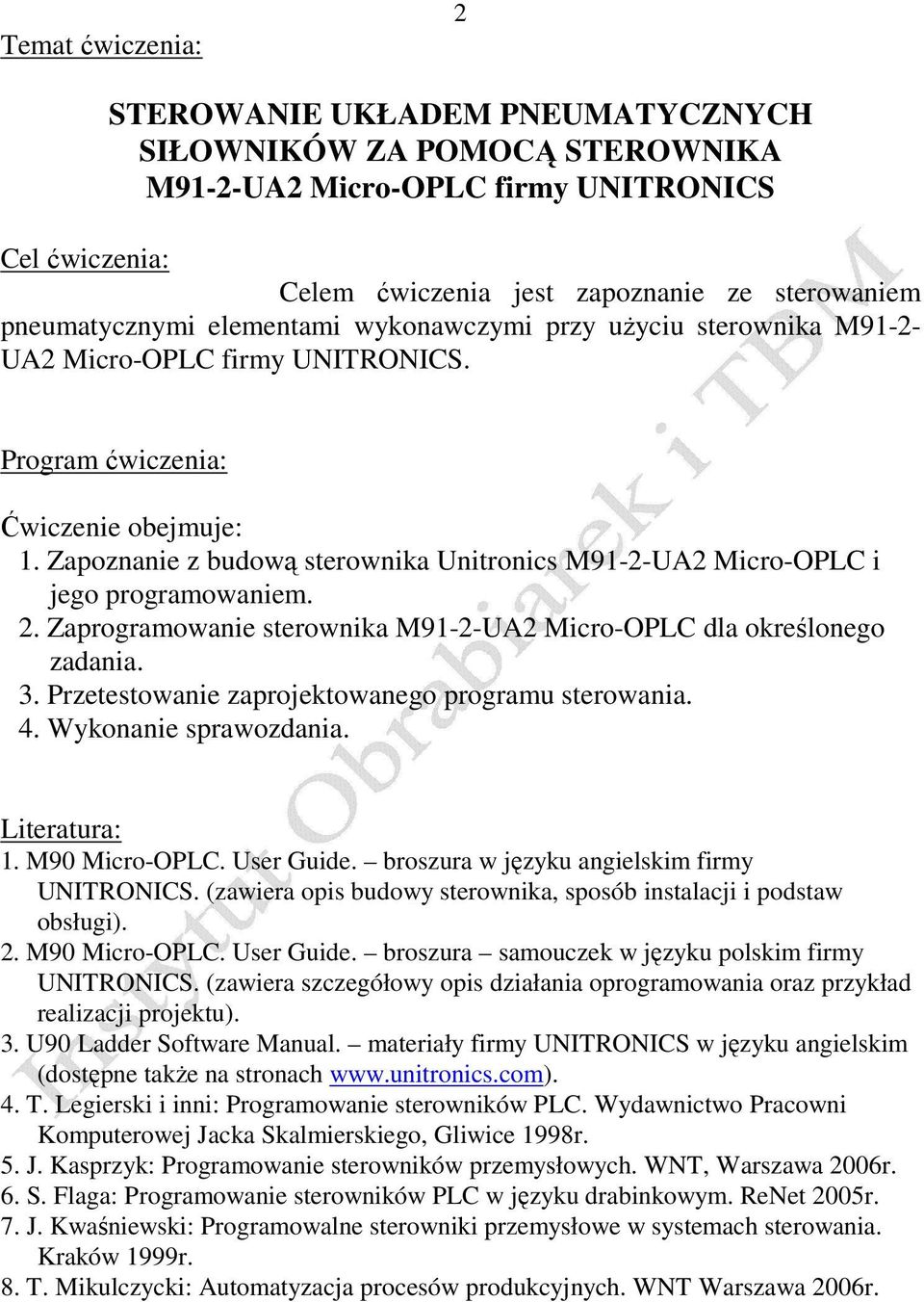 Zapoznanie z budową sterownika Unitronics M91-2-UA2 Micro-OPLC i jego programowaniem. 2. Zaprogramowanie sterownika M91-2-UA2 Micro-OPLC dla określonego zadania. 3.