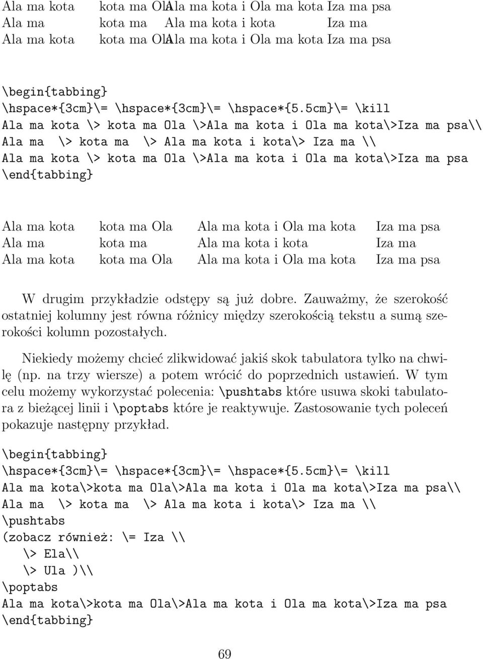 5cm}\= \kill Ala ma kota \> kota ma Ola \>Ala ma kota i Ola ma kota\>iza ma psa\\ Ala ma \> kota ma \> Ala ma kota i kota\> Iza ma \\ Ala ma kota \> kota ma Ola \>Ala ma kota i Ola ma kota\>iza ma