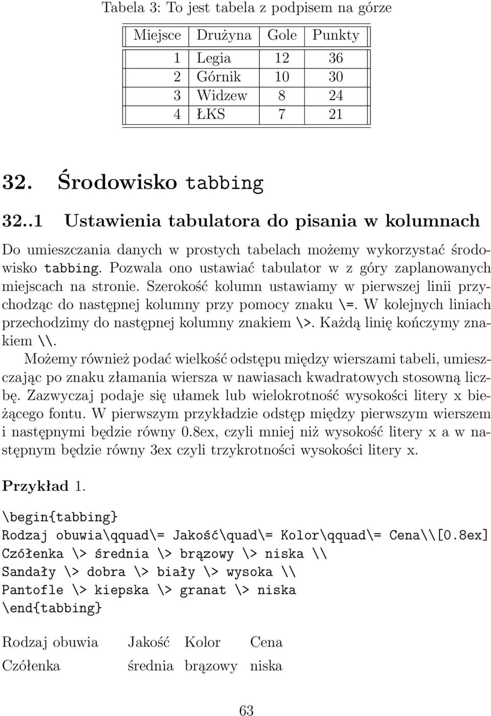 Pozwala ono ustawiać tabulator w z góry zaplanowanych miejscach na stronie. Szerokość kolumn ustawiamy w pierwszej linii przychodząc do następnej kolumny przy pomocy znaku \=.