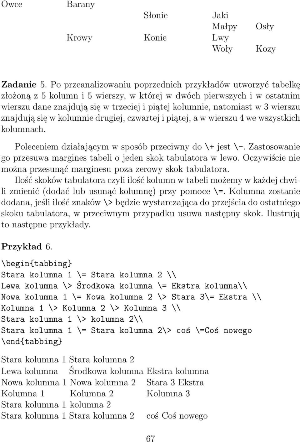 w 3 wierszu znajdują się w kolumnie drugiej, czwartej i piątej, a w wierszu 4 we wszystkich kolumnach. Poleceniem działającym w sposób przeciwny do \+ jest \-.