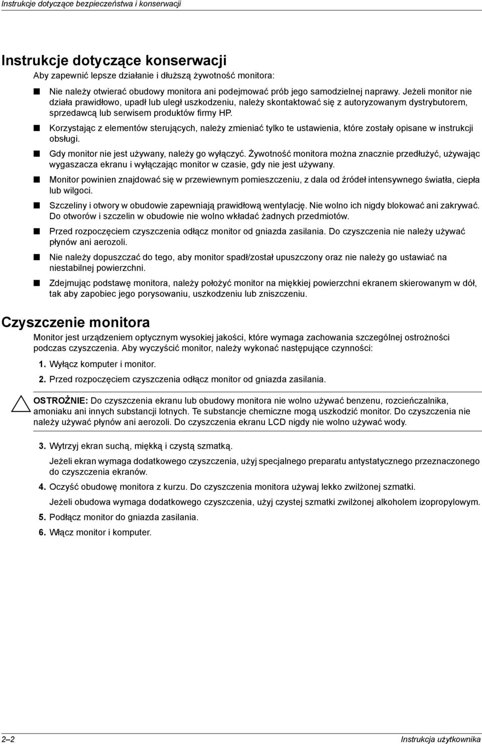 Korzystając z elementów sterujących, należy zmieniać tylko te ustawienia, które zostały opisane w instrukcji obsługi. Gdy monitor nie jest używany, należy go wyłączyć.