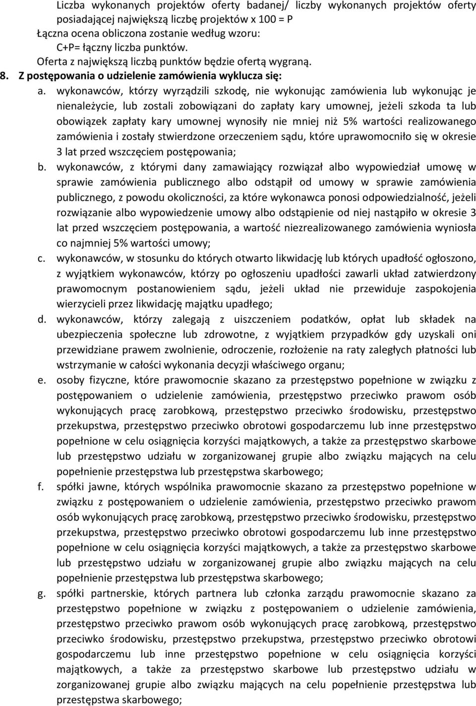 wykonawców, którzy wyrządzili szkodę, nie wykonując zamówienia lub wykonując je nienależycie, lub zostali zobowiązani do zapłaty kary umownej, jeżeli szkoda ta lub obowiązek zapłaty kary umownej