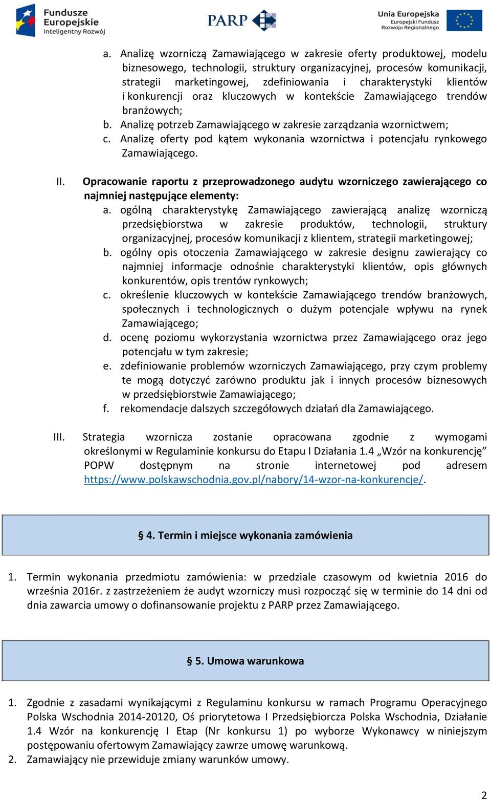 Analizę oferty pod kątem wykonania wzornictwa i potencjału rynkowego Zamawiającego. II. Opracowanie raportu z przeprowadzonego audytu wzorniczego zawierającego co najmniej następujące elementy: a.