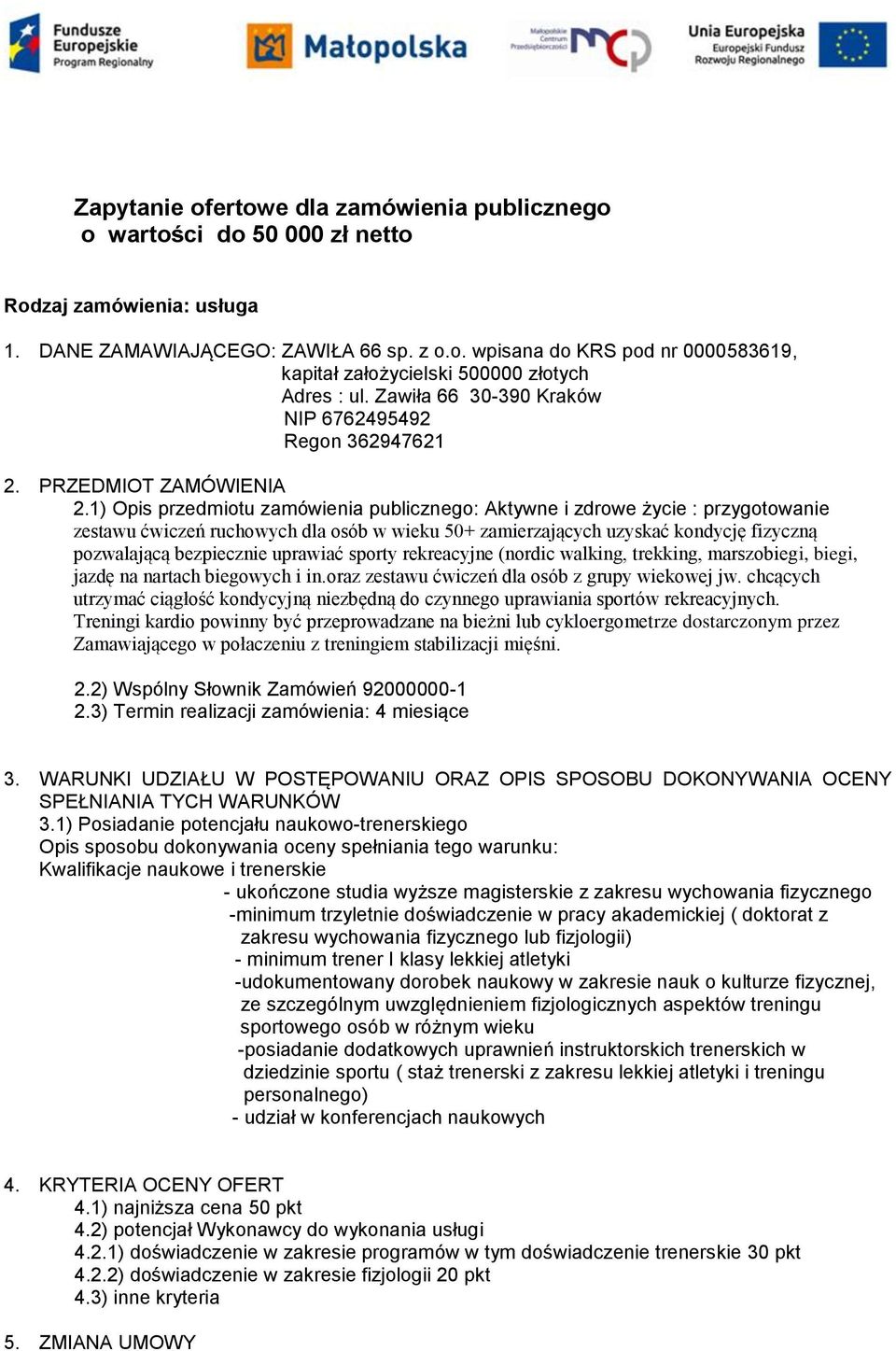 1) Opis przedmiotu zamówienia publicznego: Aktywne i zdrowe życie : przygotowanie zestawu ćwiczeń ruchowych dla osób w wieku 50+ zamierzających uzyskać kondycję fizyczną pozwalającą bezpiecznie