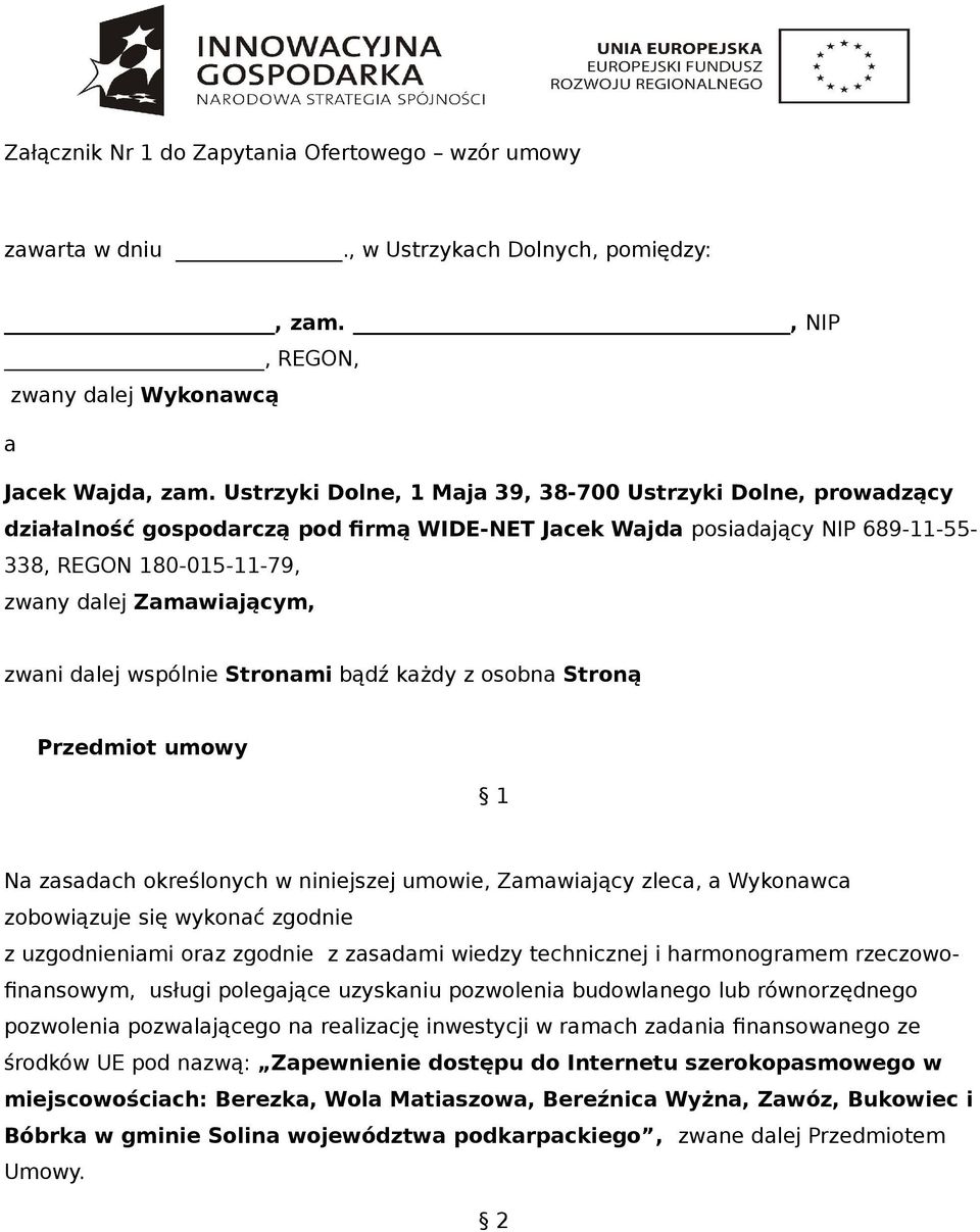 dalej wspólnie Stronami bądź każdy z osobna Stroną Przedmiot umowy 1 Na zasadach określonych w niniejszej umowie, Zamawiający zleca, a Wykonawca zobowiązuje się wykonać zgodnie z uzgodnieniami oraz