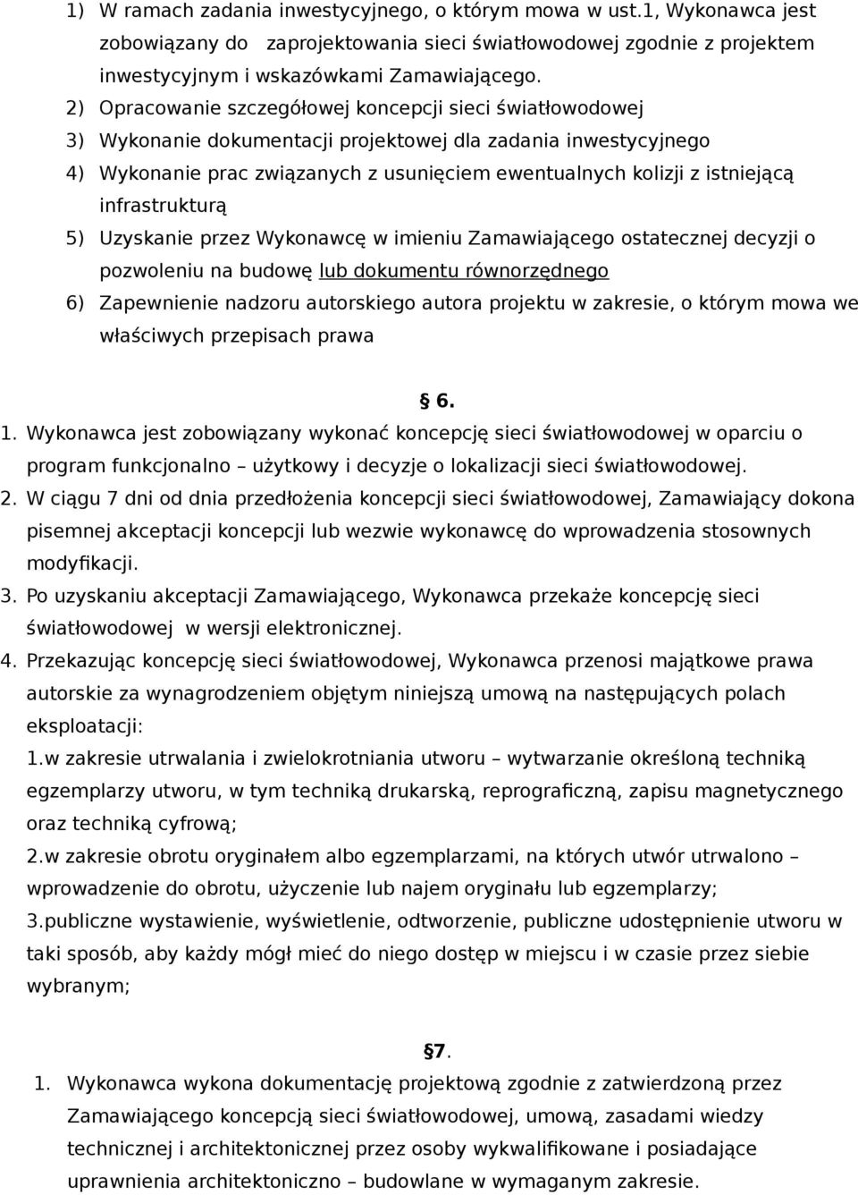 infrastrukturą 5) Uzyskanie przez Wykonawcę w imieniu Zamawiającego ostatecznej decyzji o pozwoleniu na budowę lub dokumentu równorzędnego 6) Zapewnienie nadzoru autorskiego autora projektu w