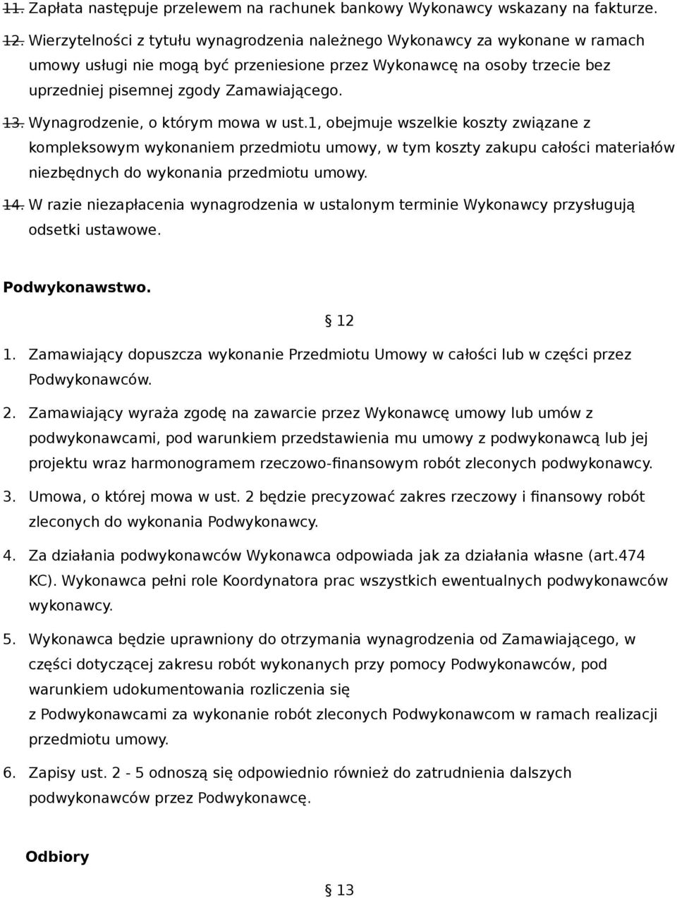 Wynagrodzenie, o którym mowa w ust.1, obejmuje wszelkie koszty związane z kompleksowym wykonaniem przedmiotu umowy, w tym koszty zakupu całości materiałów niezbędnych do wykonania przedmiotu umowy.