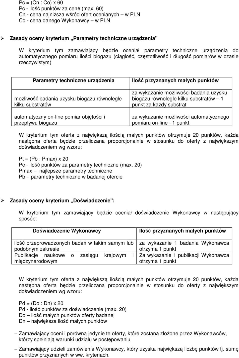 techniczne urządzenia do automatycznego pomiaru ilości biogazu (ciągłość, częstotliwość i długość pomiarów w czasie rzeczywistym) Parametry techniczne urządzenia możliwość badania uzysku biogazu