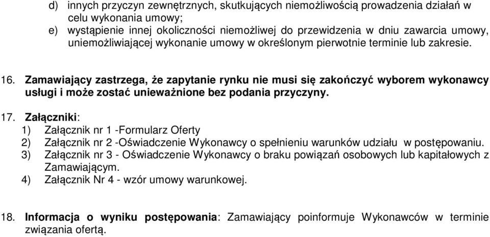 Zamawiający zastrzega, że zapytanie rynku nie musi się zakończyć wyborem wykonawcy usługi i może zostać unieważnione bez podania przyczyny. 17.