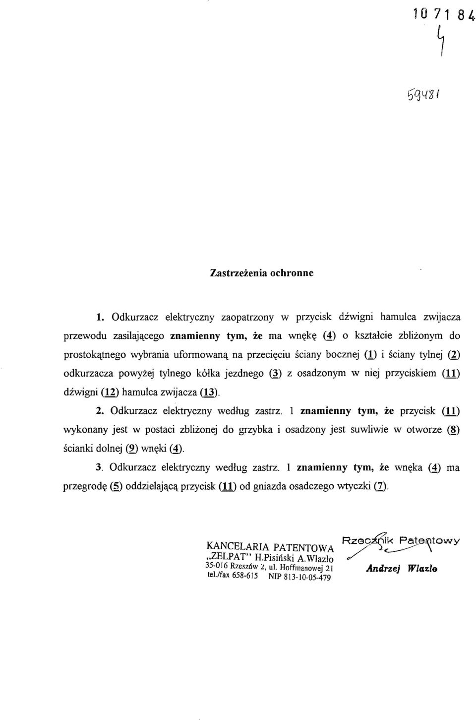 ściany bocznej (1) i ściany tylnej (2) odkurzacza powyżej tylnego kółka jezdnego (3) z osadzonym w niej przyciskiem (11) dźwigni (12) hamulca zwijacza (13). 2. Odkurzacz elektryczny według zastrz.