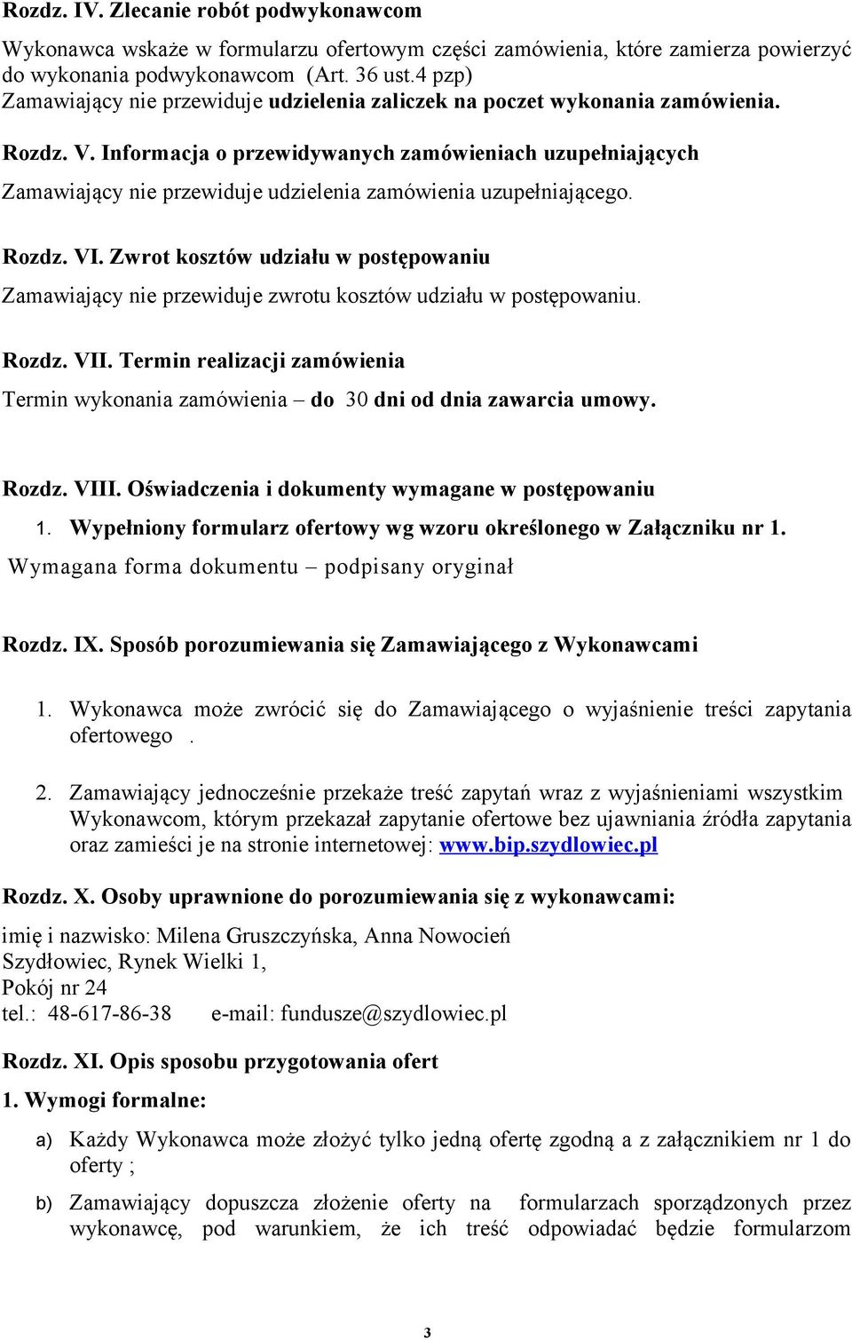 Informacja o przewidywanych zamówieniach uzupełniających Zamawiający nie przewiduje udzielenia zamówienia uzupełniającego. Rozdz. VI.