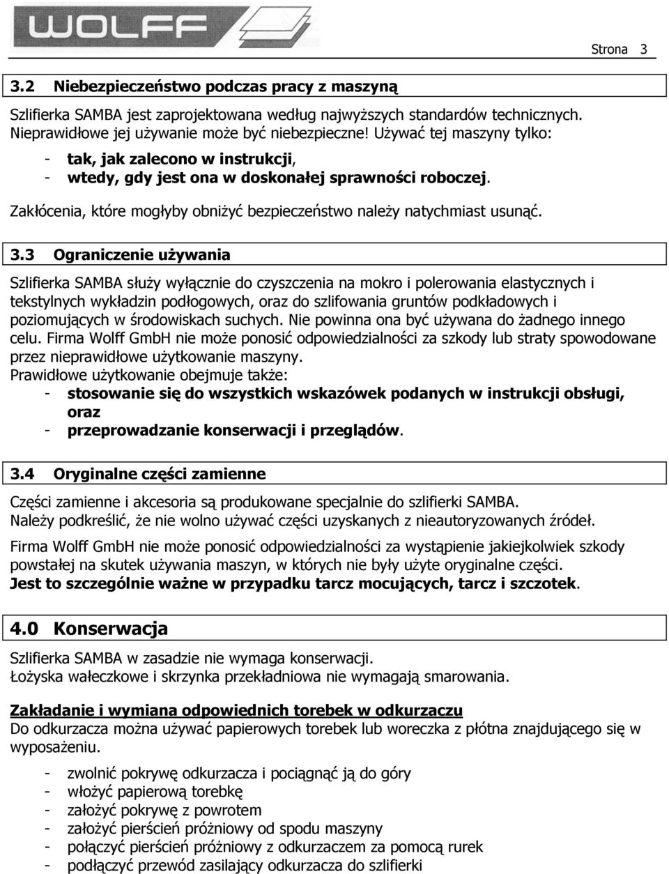 3 Ograniczenie używania Szlifierka SAMBA służy wyłącznie do czyszczenia na mokro i polerowania elastycznych i tekstylnych wykładzin podłogowych, oraz do szlifowania gruntów podkładowych i