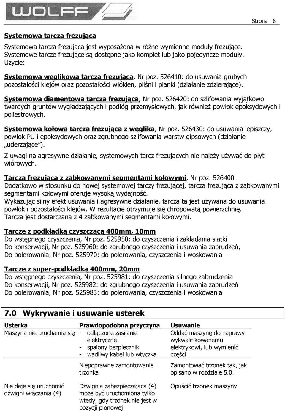 Systemowa diamentowa tarcza frezująca, Nr poz. 526420: do szlifowania wyjątkowo twardych gruntów wygładzających i podłóg przemysłowych, jak również powłok epoksydowych i poliestrowych.