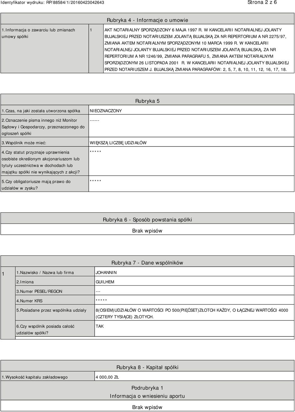 W KANCELARII NOTARIALNEJ JOLANTY BUJALSKIEJ PRZED NOTARIUSZEM JOLANTĄ BUJALSKĄ, ZA NR REPERTORIUM A NR 1246/99, ZMIANA PARAGRAFU 5, ZMIANA AKTEM NOTARIALNYM SPORZĄDZONYM 26 LISTOPADA 2001 R.