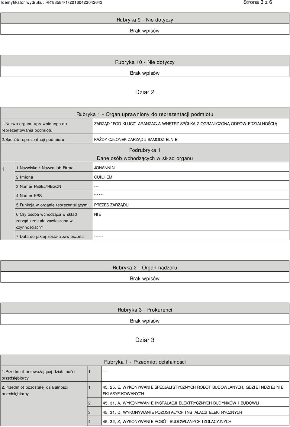 Nazwisko / Nazwa lub Firma JOHANNIN Podrubryka 1 Dane osób wchodzących w skład organu 2.Imiona GUILHEM 3.Numer PESEL/REGON --- 4.Numer KRS **** 5.Funkcja w organie reprezentującym 6.