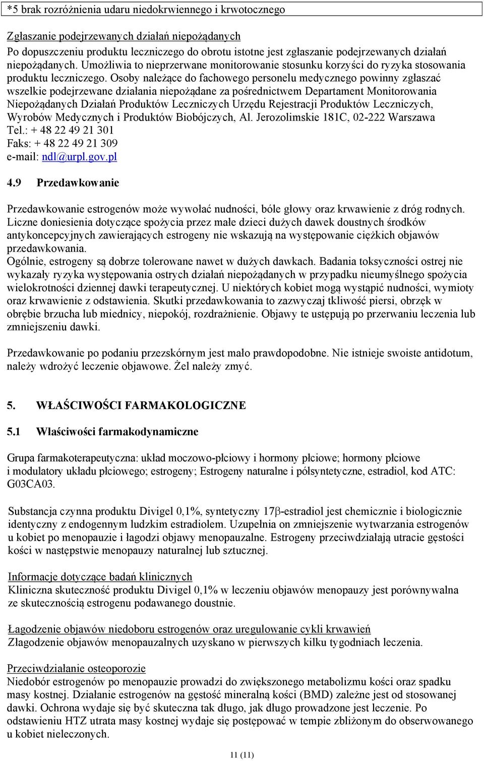 Osoby należące do fachowego personelu medycznego powinny zgłaszać wszelkie podejrzewane działania niepożądane za pośrednictwem Departament Monitorowania Niepożądanych Działań Produktów Leczniczych