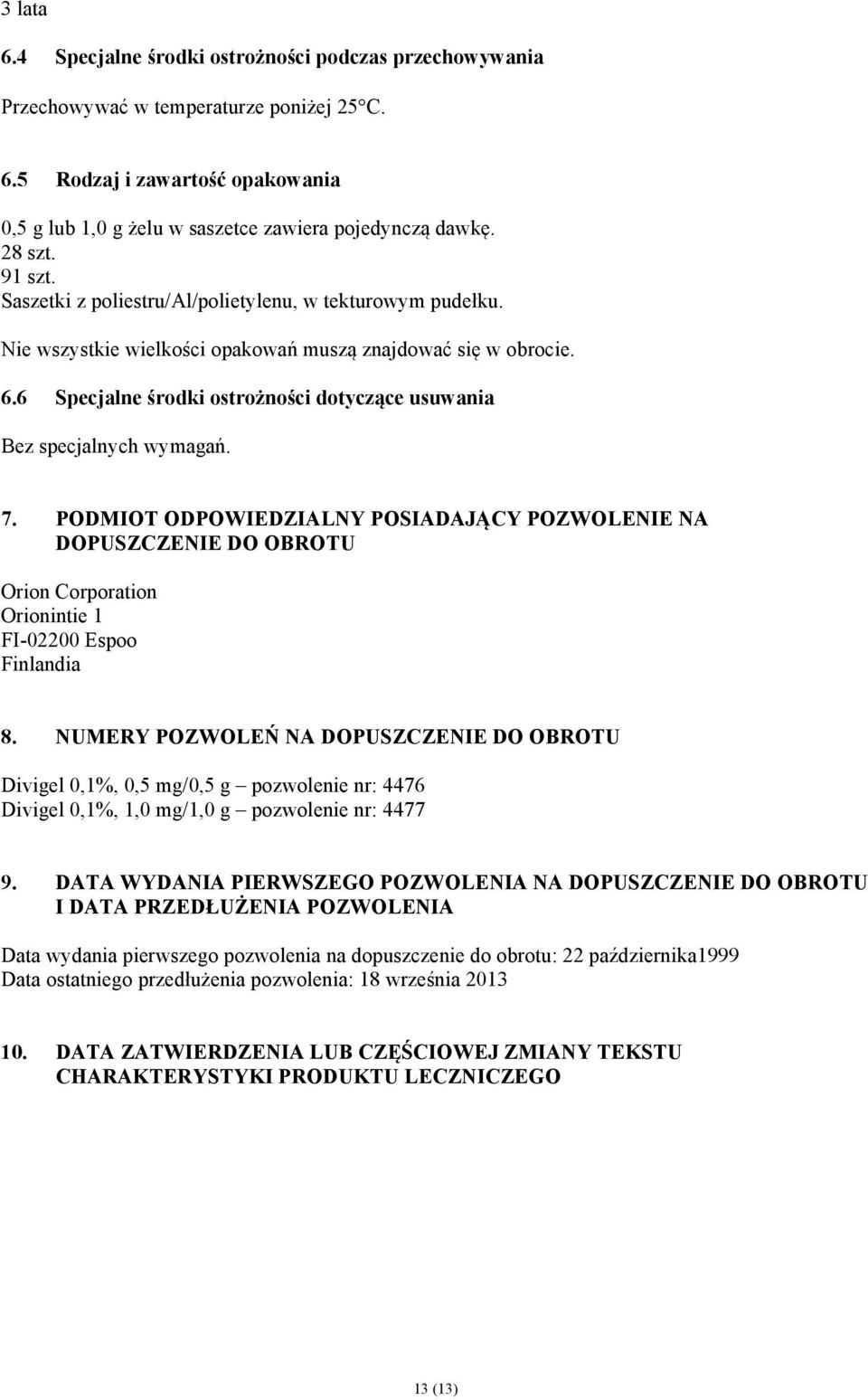 6 Specjalne środki ostrożności dotyczące usuwania Bez specjalnych wymagań. 7.