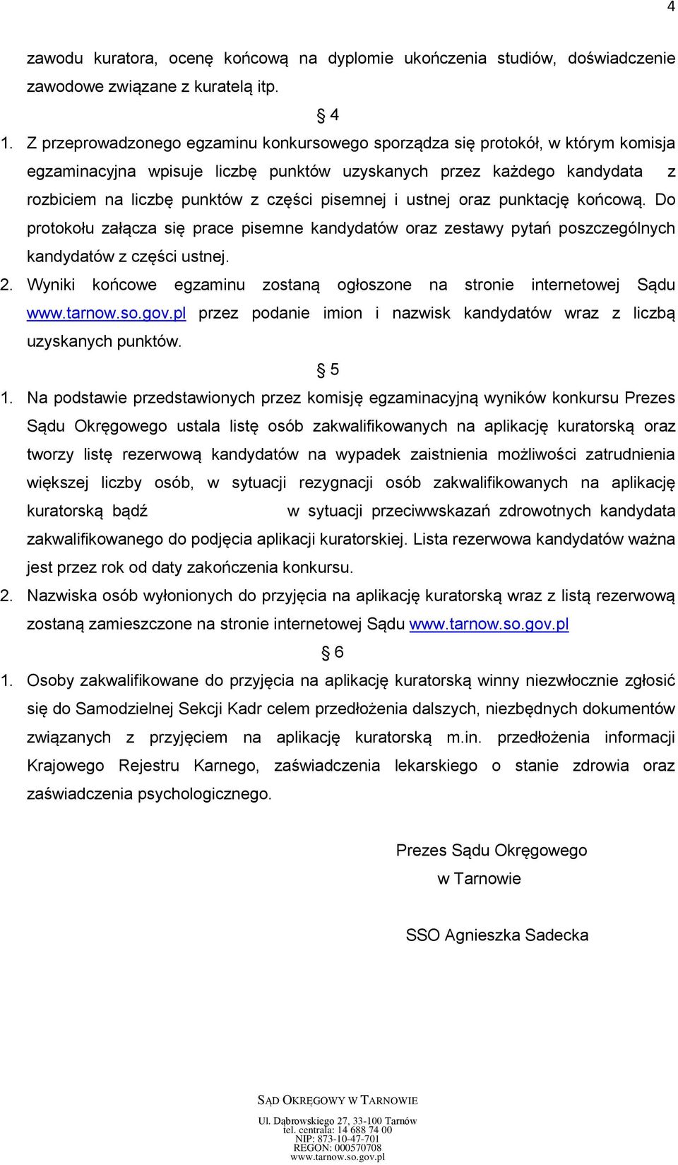 pisemnej i ustnej oraz punktację końcową. Do protokołu załącza się prace pisemne kandydatów oraz zestawy pytań poszczególnych kandydatów z części ustnej. 2.