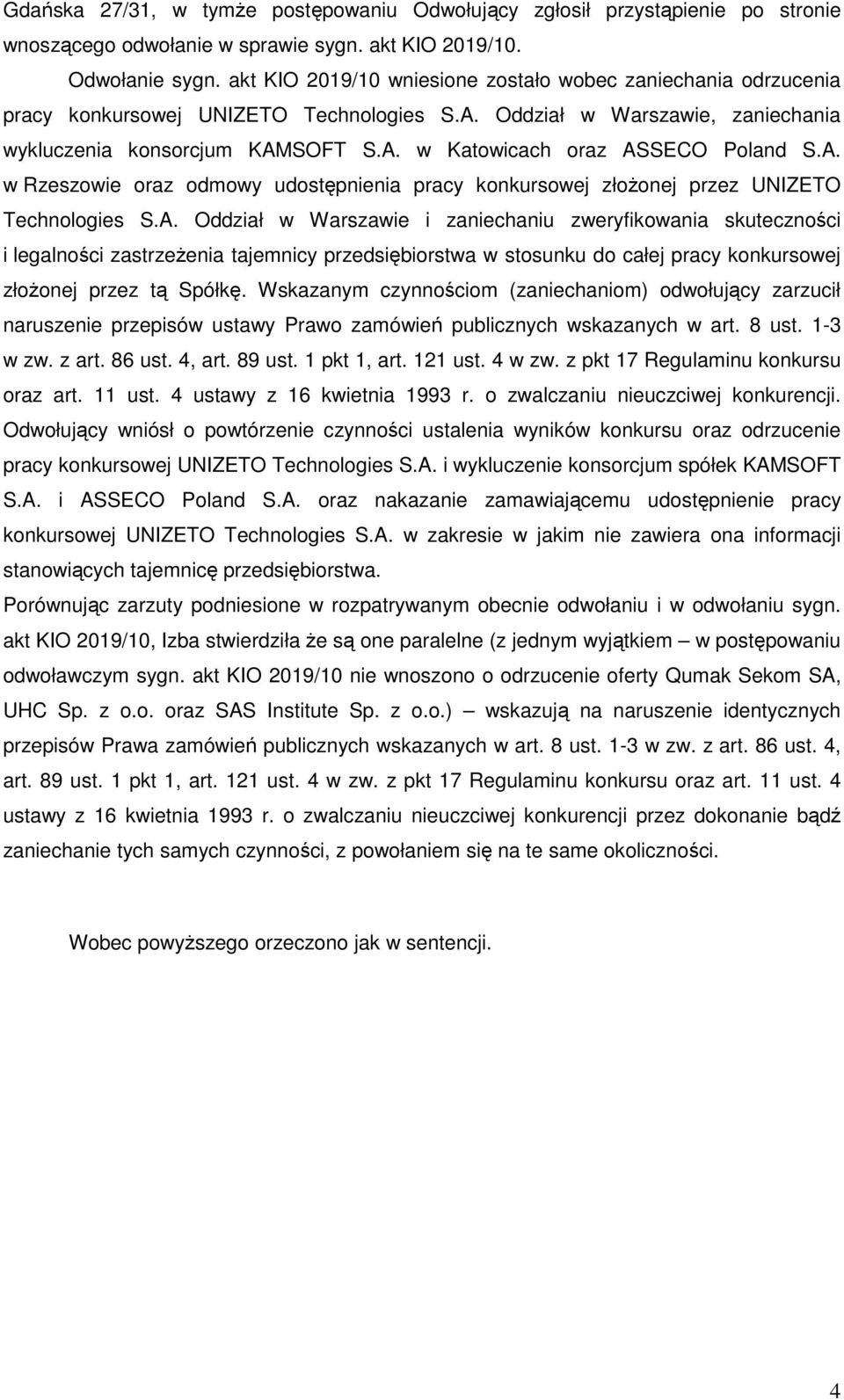 A. w Rzeszowie oraz odmowy udostępnienia pracy konkursowej złoŝonej przez UNIZETO Technologies S.A. Oddział w Warszawie i zaniechaniu zweryfikowania skuteczności i legalności zastrzeŝenia tajemnicy przedsiębiorstwa w stosunku do całej pracy konkursowej złoŝonej przez tą Spółkę.