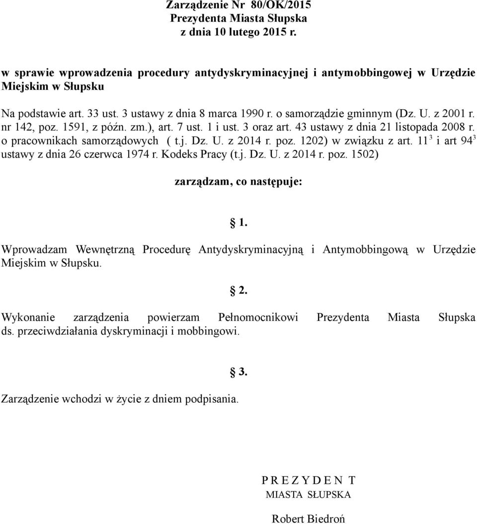 o pracownikach samorządowych ( t.j. Dz. U. z 2014 r. poz. 1202) w związku z art. 11 3 i art 94 3 ustawy z dnia 26 czerwca 1974 r. Kodeks Pracy (t.j. Dz. U. z 2014 r. poz. 1502) zarządzam, co następuje: 1.