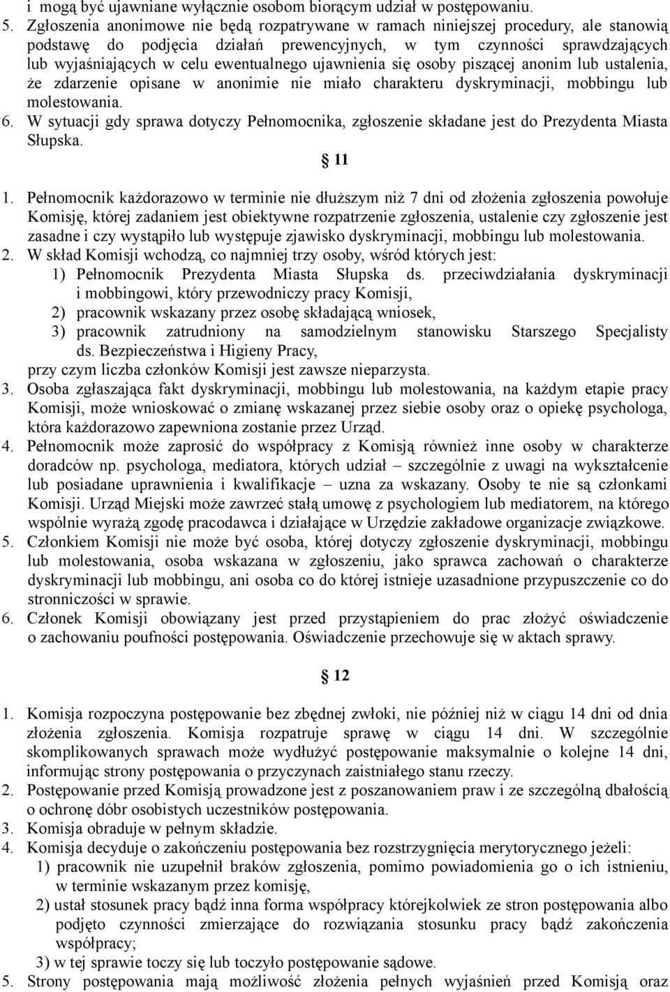 ewentualnego ujawnienia się osoby piszącej anonim lub ustalenia, że zdarzenie opisane w anonimie nie miało charakteru dyskryminacji, mobbingu lub molestowania. 6.