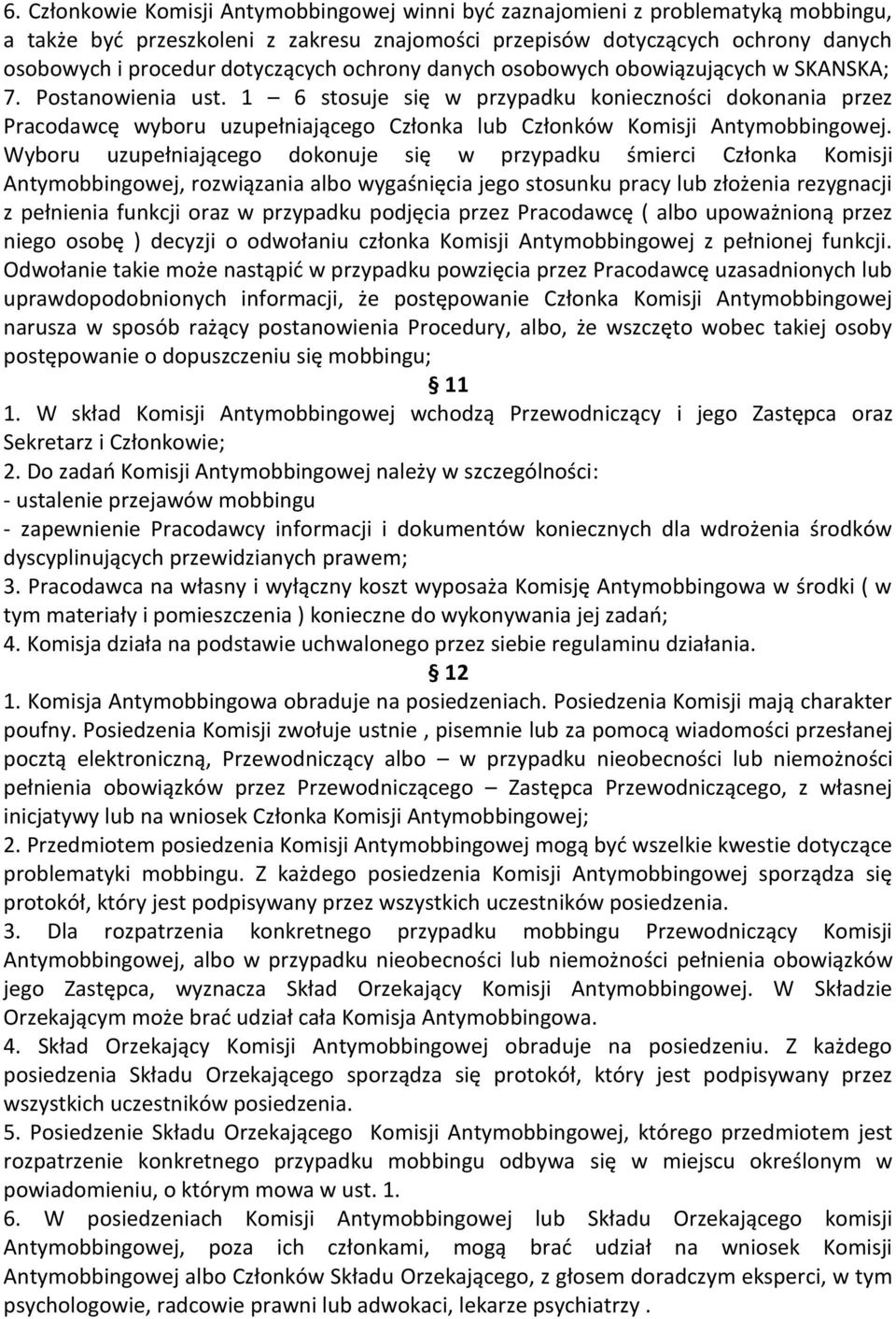 1 6 stosuje się w przypadku konieczności dokonania przez Pracodawcę wyboru uzupełniającego Członka lub Członków Komisji Antymobbingowej.